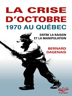 cover image of La crise d'Octobre 1970 au Québec. Entre la raison et la manipulation. Format de poche